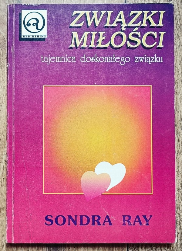 Sondra Ray Związki miłości. Tajemnica doskonałego związku