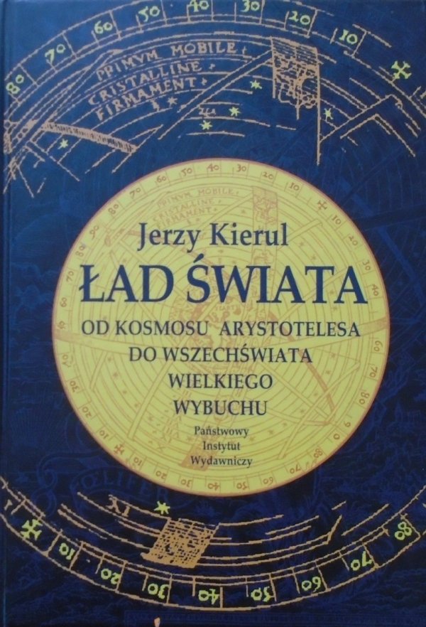 Jerzy Kierul • Ład świata. Od kosmosu Arystotelesa do wszechświata wielkiego wybuchu