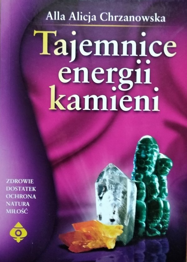 Alla Alicja Chrzanowska • Tajemnice energii kamieni 