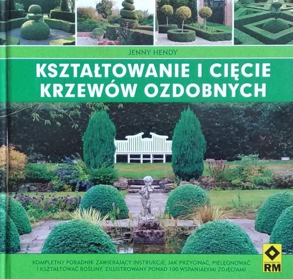 Jenny Hendy • Kształtowanie i cięcie krzewów ozdobnych