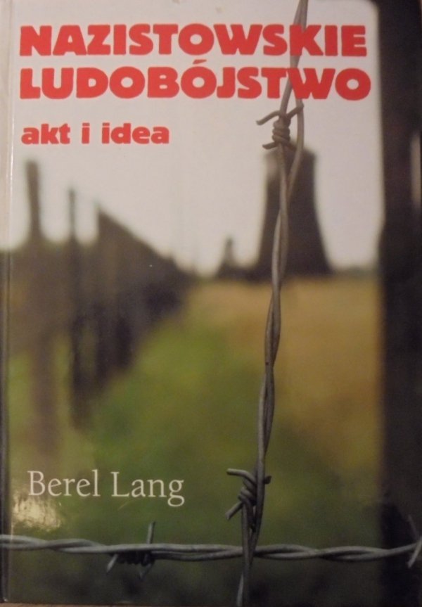 Berel Lang • Nazistowskie ludobójstwo. Akt i idea