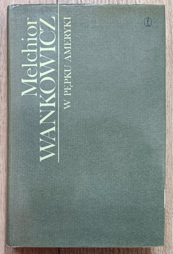 Melchior Wańkowicz W pępku Ameryki