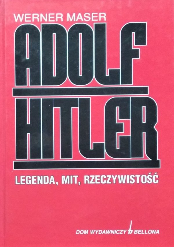 Werner Maser • Adolf Hitler. Legenda, mit, rzeczywistość