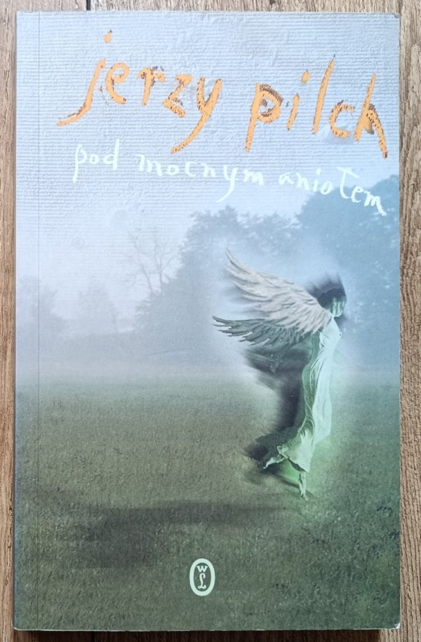 Jerzy Pilch Pod mocnym aniołem