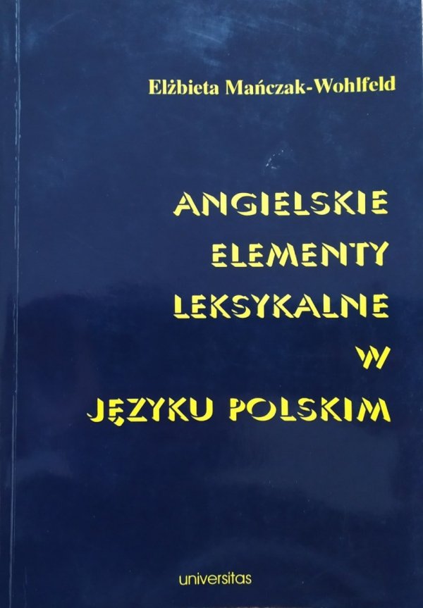 Elżbieta Mańczak-Wohlfeld • Angielskie elementy leksykalne w języku polskim [dedykacja autorska]