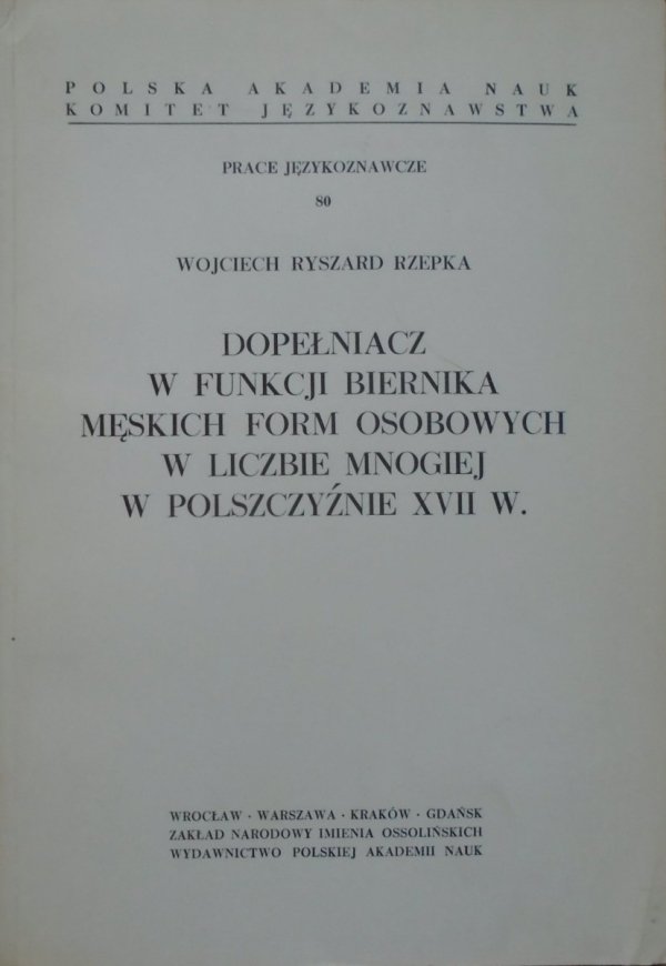 Wojciech Ryszard Rzepka • Dopełniacz w funkcji biernika męskich form osobowych w liczbie mnogiej w polszczyźnie XVII wieku