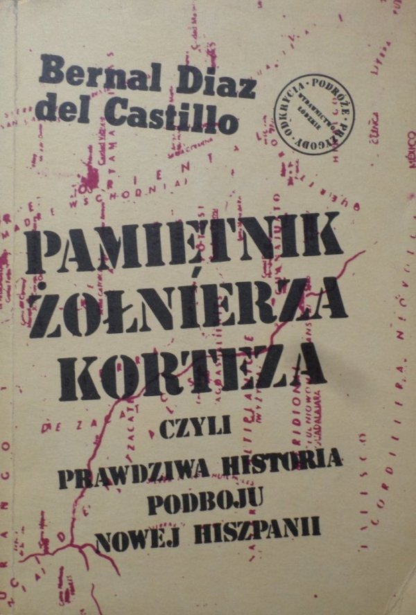 Bernal Diaz del Castillo Pamiętnik żołnierza Korteza czyli prawdziwa historia podboju Nowej Hiszpanii