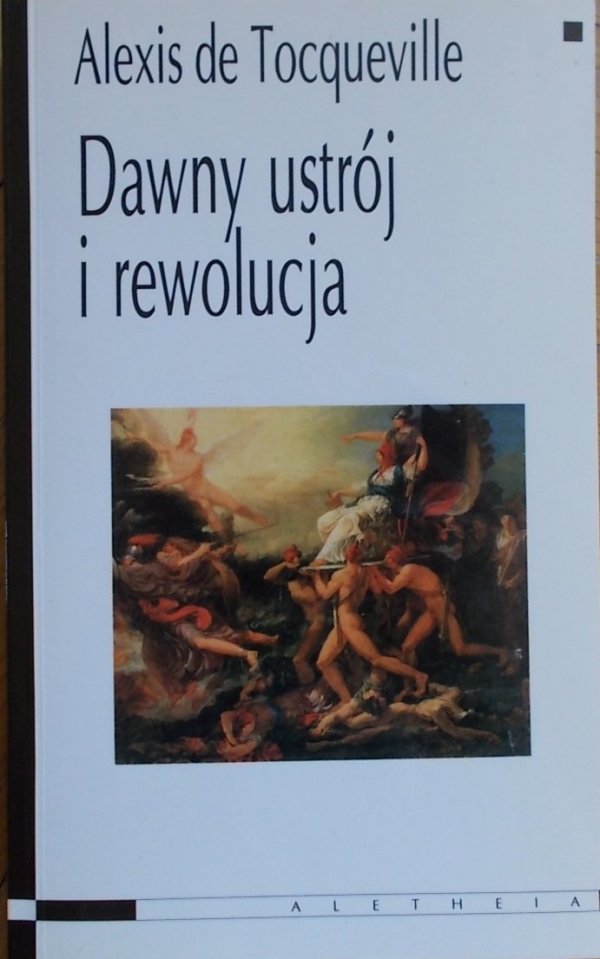Alexis de Tocqueville • Dawny ustrój i rewolucja