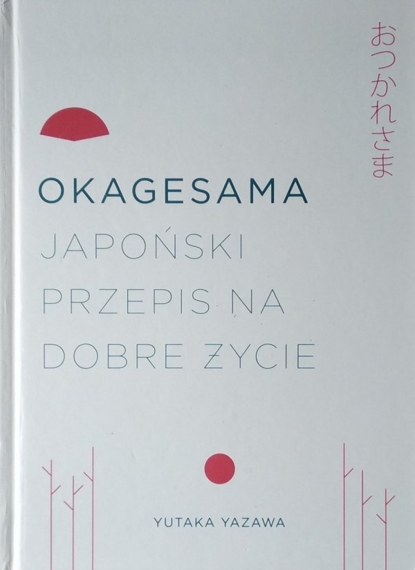 Yutaka Yazawa • Okagesama. Japoński przepis na dobre życie