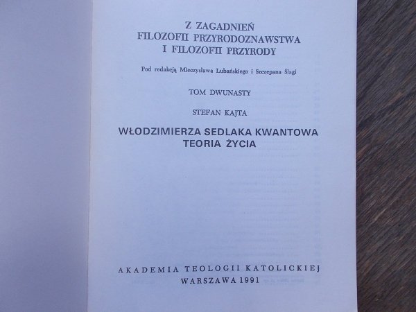 Stefan Kajta • Włodzimierza Sedlaka kwantowa teoria życia {cykl: Z zagadnień filozofii przyrodoznawstwa i filozofii przyrody tom 12]