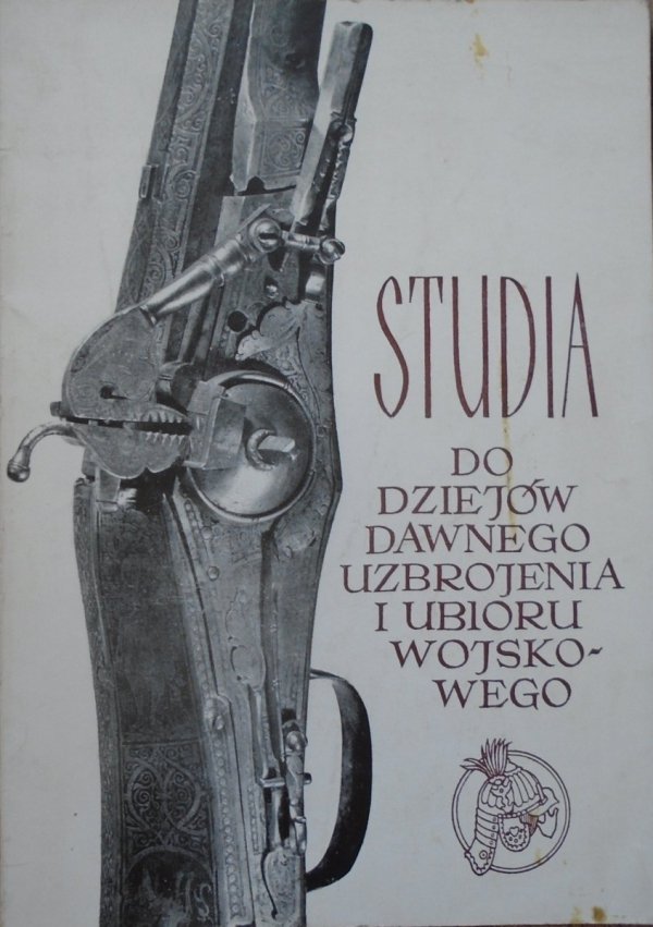 Studia i materiały do dziejów dawnego uzbrojenia i ubioru wojskowego część IV