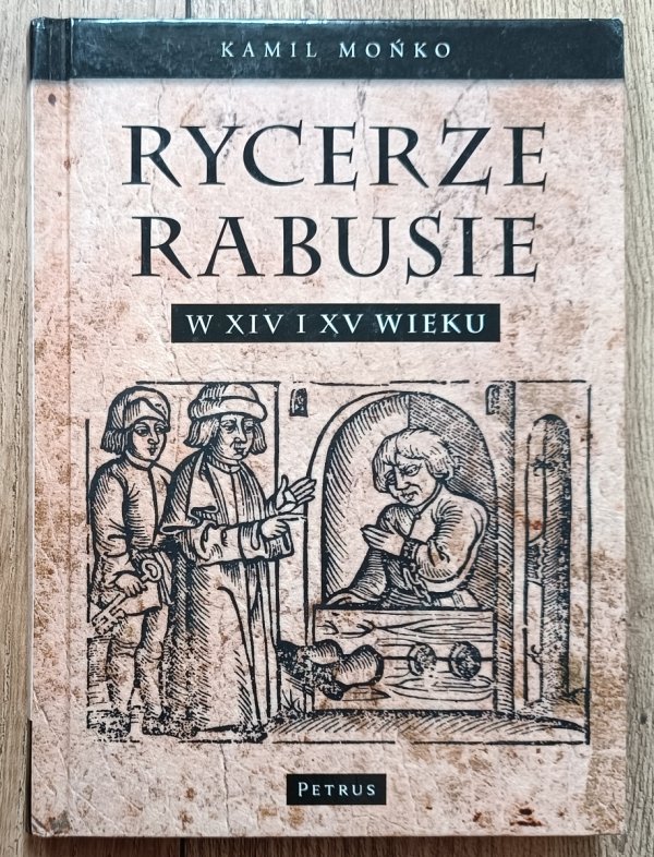Kamil Mońko Rycerze rabusie w XIV i XV wieku