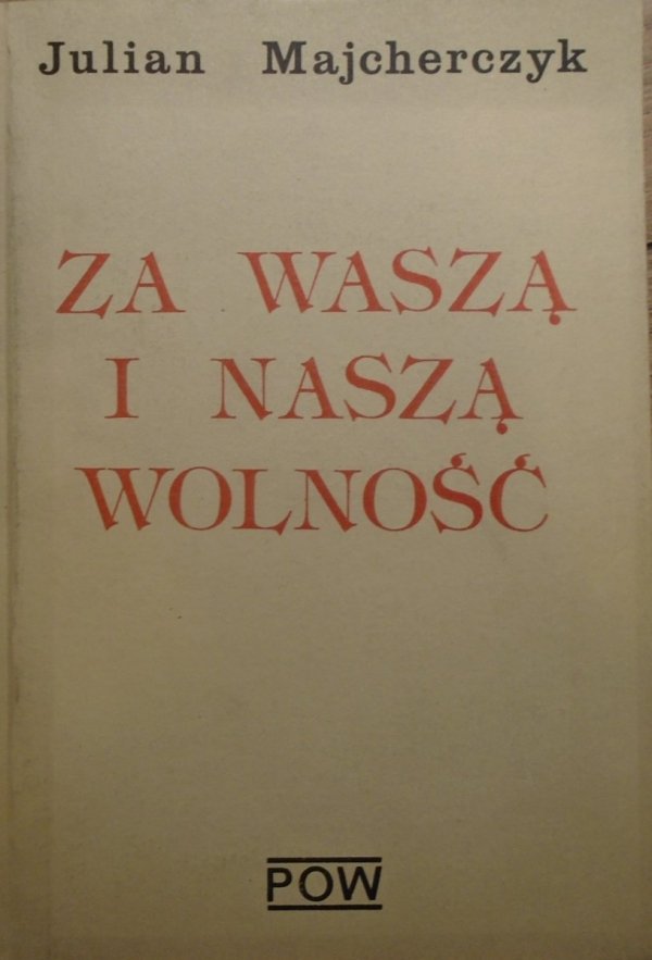 Julian Majcherczyk • Za waszą i naszą wolność