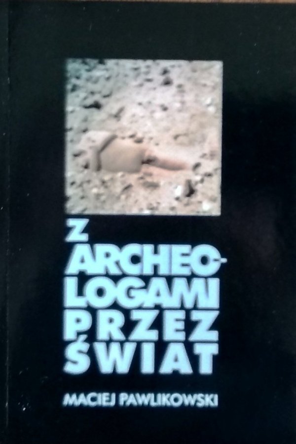 Pawlikowski Maciej • Z archeologami przez świat