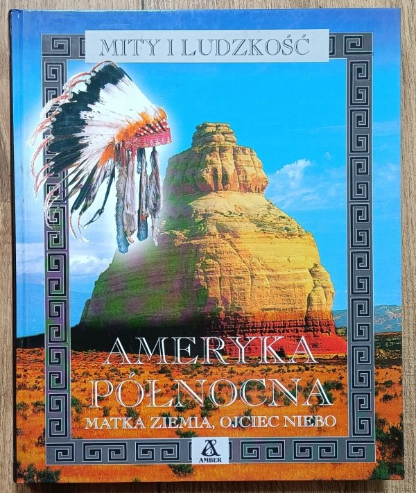 Ameryka Północna: Matka Ziemia, Ojciec Niebo / Mity i ludzkość