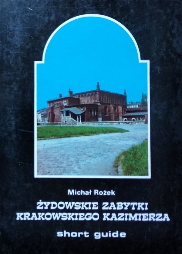 Michał Rożek Żydowskie zabytki krakowskiego Kazimierza