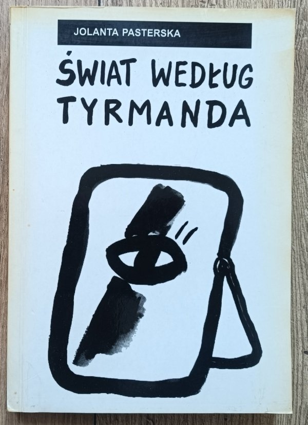 Jolanta Pasterska Świat według Tyrmanda