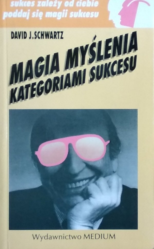 David J. Schwartz • Magia myślenia kategoriami sukcesu