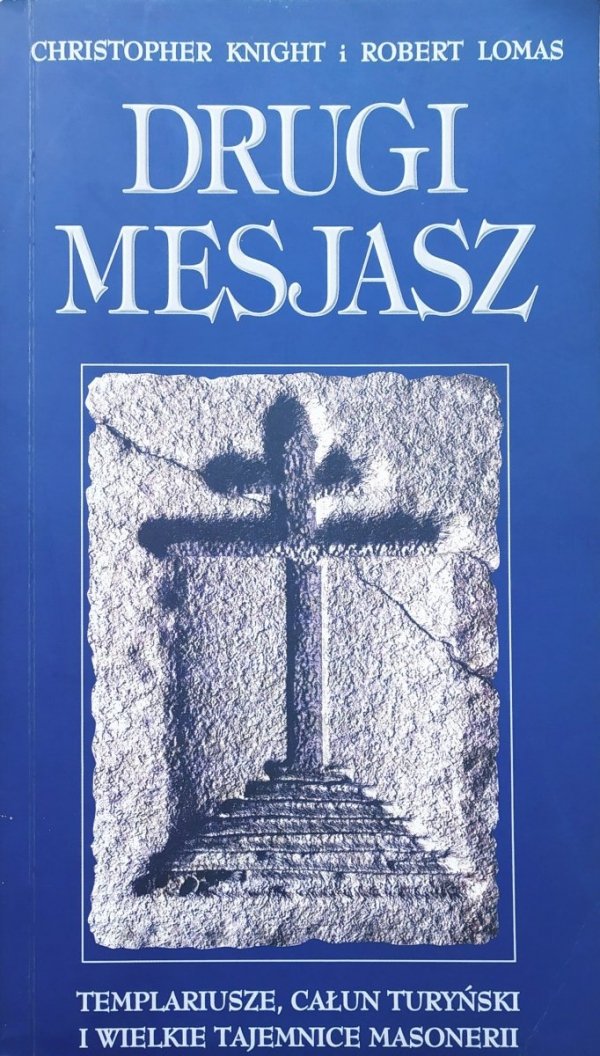 Drugi Mesjasz. Templariusze, całun turyński i wielkie tajemnice masonerii 