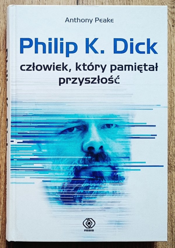 Philip K. Dick. Człowiek, który pamiętał przyszłość