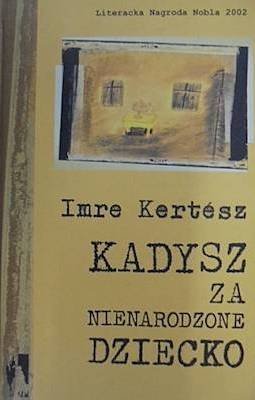 Imre Kertesz • Kadysz za nienarodzone dziecko 