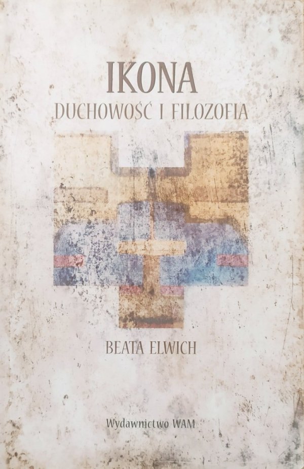 Beata Elwich Ikona. Duchowość i filozofia