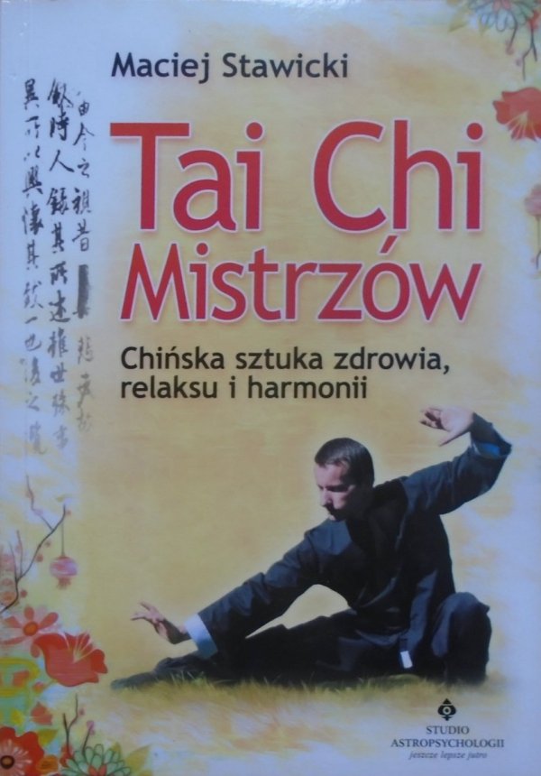 Maciej Stawicki • Tai Chi Mistrzów. Chińska sztuka zdrowia, relaksu i harmonii