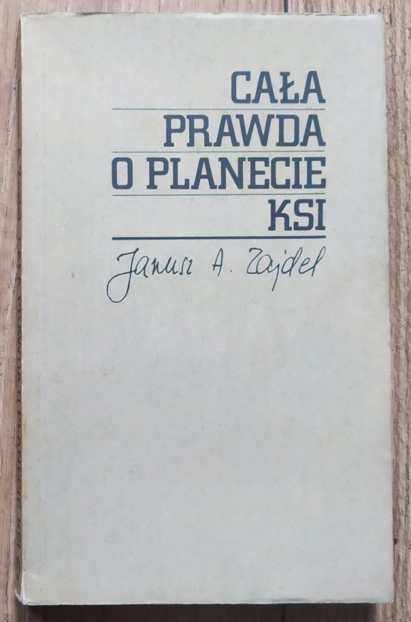 Janusz A. Zajdel Cała prawda o planecie Ksi