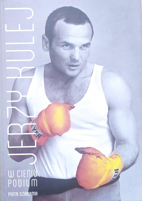 Piotr Szarama Jerzy Kulej. W cieniu podium
