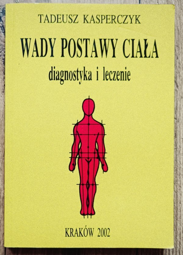 Tadeusz Kasperczyk Wady postawy ciała. Diagnostyka i leczenie