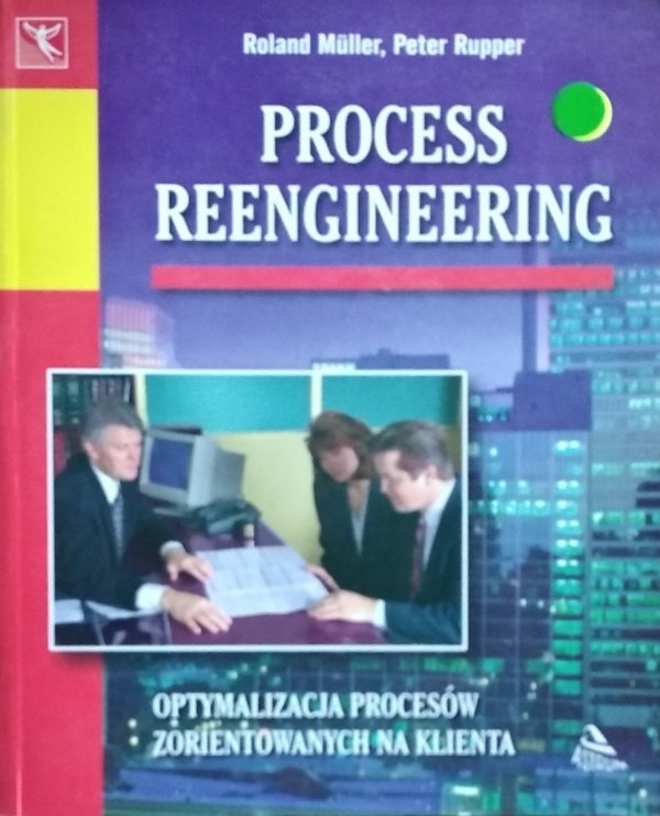 Roland Muller • Process Reengineering. Optymalizacja procesów zorientowanych na klienta