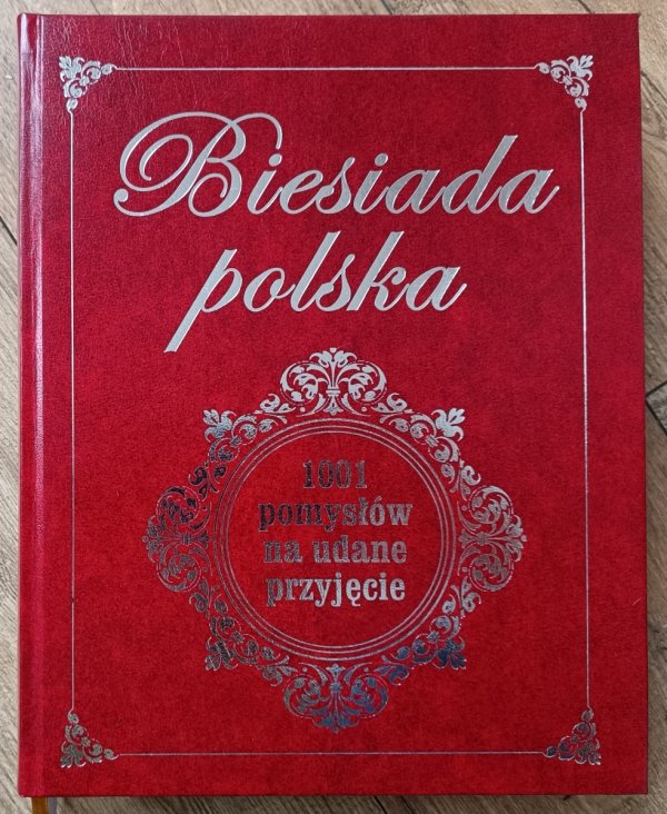 Biesiada polska. 1001 pomysłów na udane przyjęcie