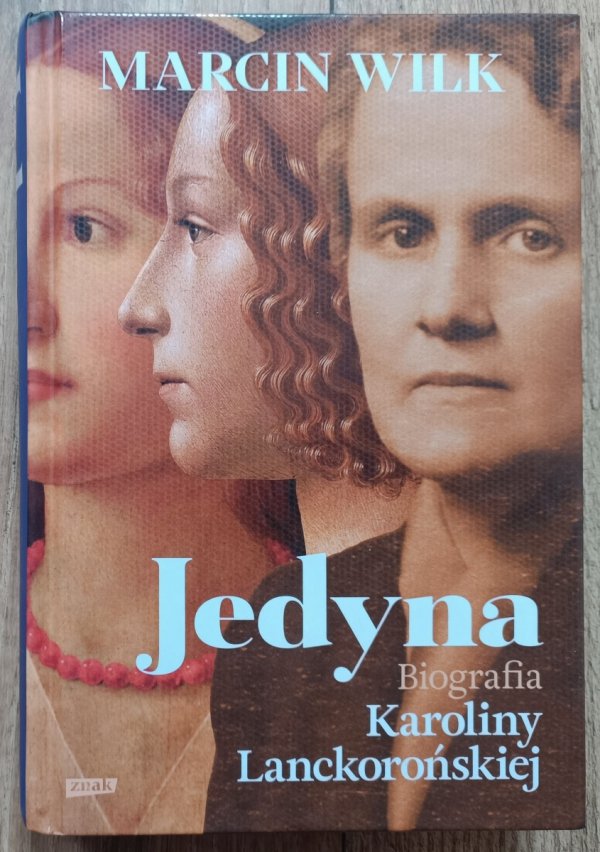 Marcin Wilk Jedyna. Biografia Karoliny Lanckorońskiej