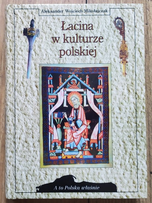 Aleksander Wojciech Mikołajczak Łacina w kulturze polskiej [A to Polska właśnie]