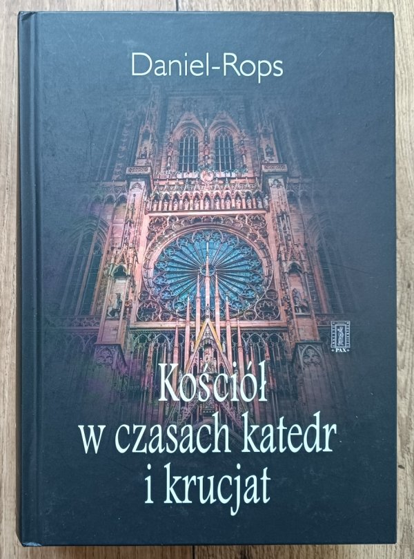Daniel-Rops Kościół w czasach katedr i krucjat