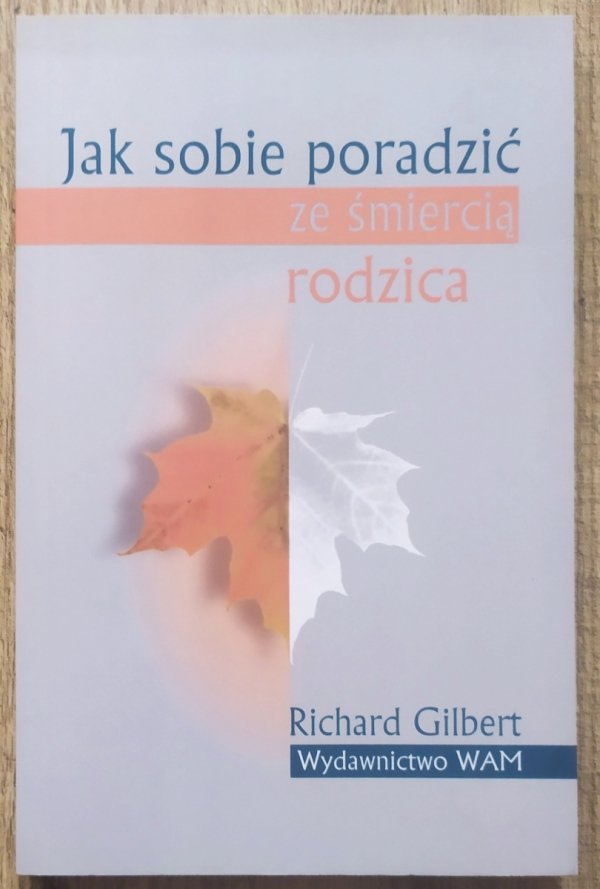 Richard Gilbert Jak sobie poradzić ze śmiercią rodzica