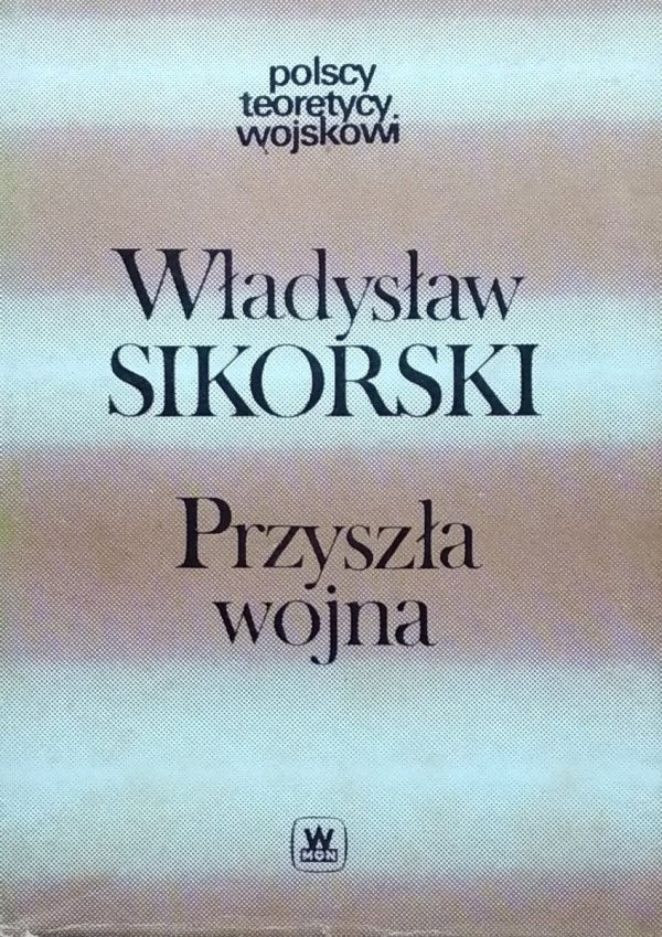 Władysław Sikorski • Przyszła wojna