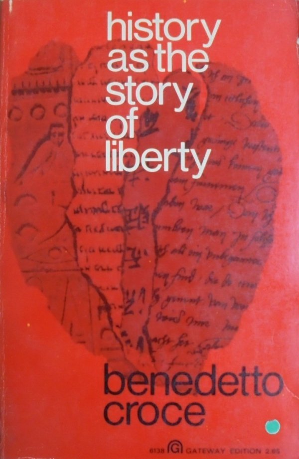 Benedetto Croce • History as the Story of Liberty
