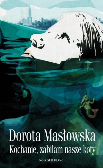 Dorota Masłowska • Kochanie, zabiłam nasze koty 