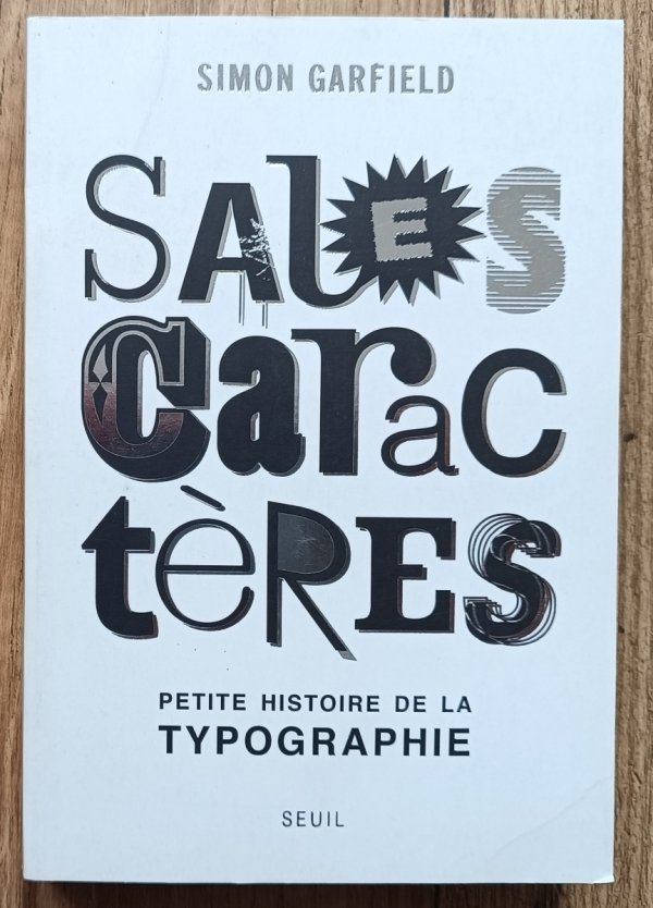 Simon Garfield Sales caracteres. Petite histoire de la typographie
