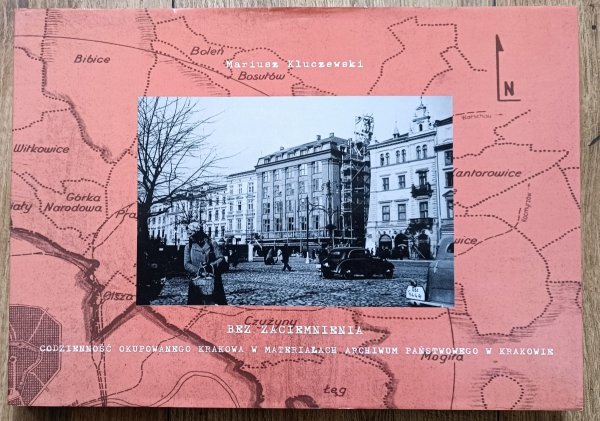 Bez zaciemnienia. Codzienność okupowanego Krakowa w materiałach Archiwum Państwowego w Krakowie