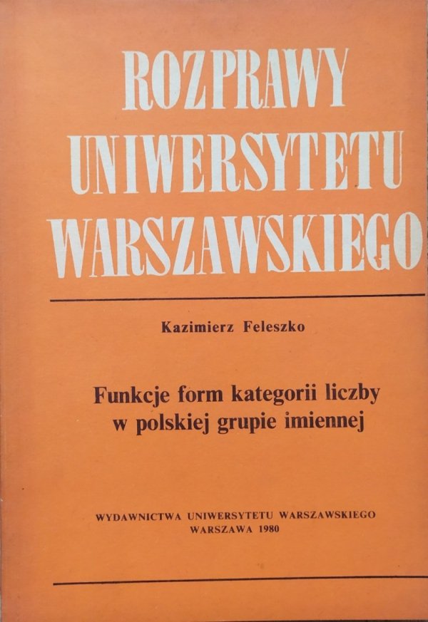 Kazimierz Feleszko • Funkcje form kategorii liczby w polskiej grupie imiennej