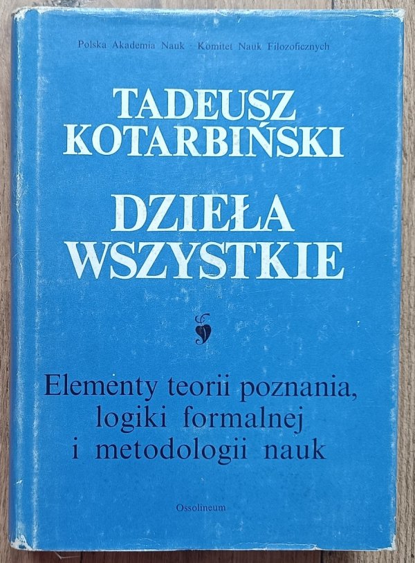 Tadeusz Kotarbiński Elementy teorii poznania, logiki formalnej i metodologii nauk