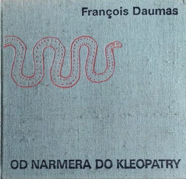 Francois Daumas • Od Narmera do Kleopatry. Cywilizacja Starożytnego Egiptu