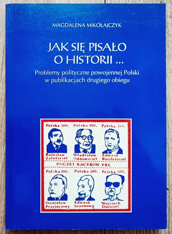 Jak się pisało o historii. Problemy polityczne powojennej Polski w publikacjach drugiego obiegu