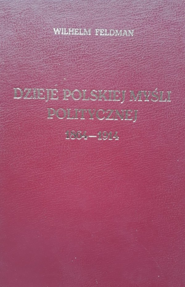 Wilhelm Feldman • Dzieje polskiej myśli politycznej 1964-1914
