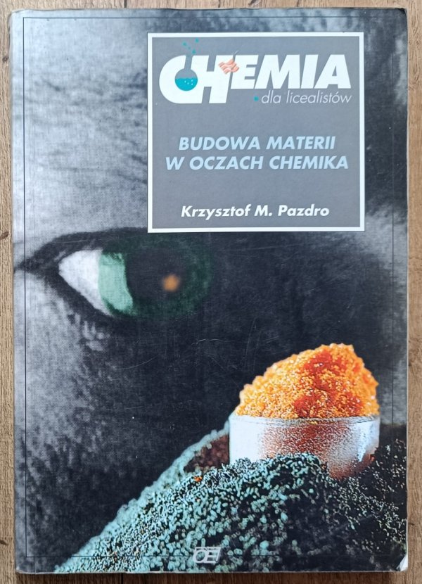 Krzysztof Pazdro Chemia dla licealistów. Budowa materii w oczach chemika