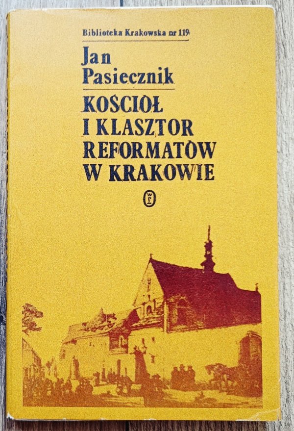 Jan Pasiecznik Kościół i klasztor Reformatów w Krakowie