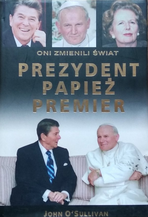 John O'Sullivan • Prezydent, papież, premier. Oni zmienili świat