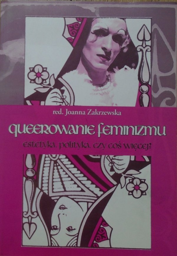 red. Joanna Zakrzewska • Queerowanie feminizmu. Estetyka, polityka, czy coś więcej?